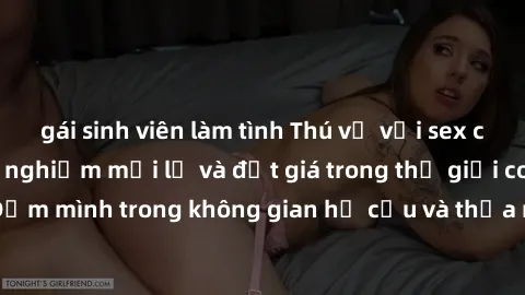 gái sinh viên làm tình Thú vị với sex cosplay anime: Trải nghiệm mới lạ và đắt giá trong thế giới cosplay! Đắm mình trong không gian hư cấu và thỏa mãn niềm đam mê của bạn!