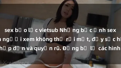 sex bạo lực vietsub Những bức ảnh sexy tá gợi cảm khiến người xem không thể rời mắt, đầy sức hấp dẫn và quyến rũ. Đừng bỏ lỡ các hình ảnh nóng bỏng này!