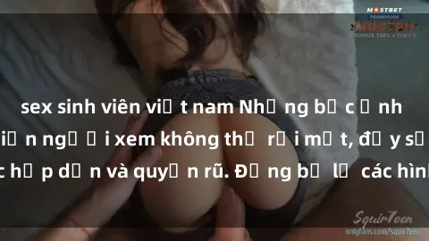 sex sinh viên việt nam Những bức ảnh sexy tá gợi cảm khiến người xem không thể rời mắt, đầy sức hấp dẫn và quyến rũ. Đừng bỏ lỡ các hình ảnh nóng bỏng này!