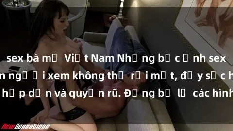 sex bà mẹ Việt Nam Những bức ảnh sexy tá gợi cảm khiến người xem không thể rời mắt, đầy sức hấp dẫn và quyến rũ. Đừng bỏ lỡ các hình ảnh nóng bỏng này!
