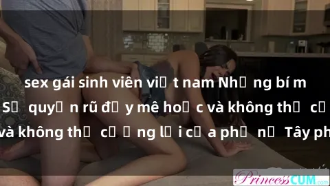 sex gái sinh viên việt nam Những bí mật về sex gái Tây: Sự quyến rũ đầy mê hoặc và không thể cưỡng lại của phụ nữ Tây phương