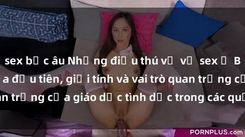 sex bắc âu Những điều thú vị về sex ở Bắc Âu: Sự mở cửa đầu tiên, giới tính và vai trò quan trọng của giáo dục tình dục trong các quốc gia này.