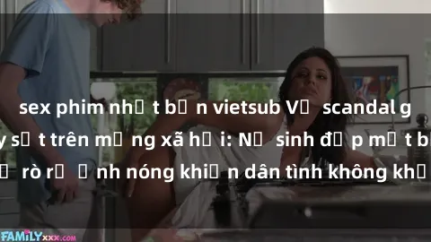 sex phim nhật bản vietsub Vụ scandal gái xinh lộ hàng gây sốt trên mạng xã hội: Nữ sinh đẹp mắt bị rò rỉ ảnh nóng khiến dân tình không khỏi bất ngờ và phẫn nộ!