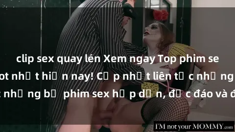 clip sex quay lén Xem ngay Top phim sex mới nhất đang hot nhất hiện nay! Cập nhật liên tục những bộ phim sex hấp dẫn, độc đáo và đầy kích thích.
