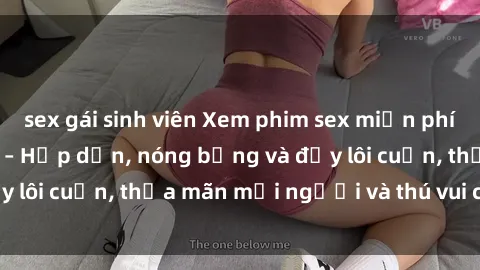 sex gái sinh viên Xem phim sex miễn phí online ngay tại đây – Hấp dẫn, nóng bỏng và đầy lôi cuốn, thỏa mãn mọi người và thú vui của bạn!