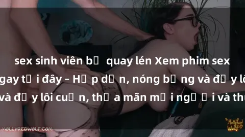 sex sinh viên bị quay lén Xem phim sex miễn phí online ngay tại đây – Hấp dẫn, nóng bỏng và đầy lôi cuốn, thỏa mãn mọi người và thú vui của bạn!