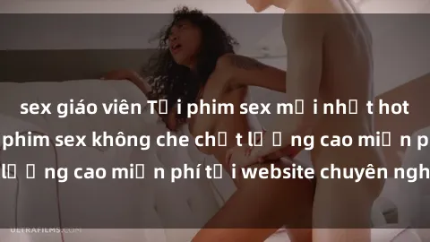 sex giáo viên Tải phim sex mới nhất hot nhất - Xem và tải phim sex không che chất lượng cao miễn phí tại website chuyên nghiệp.