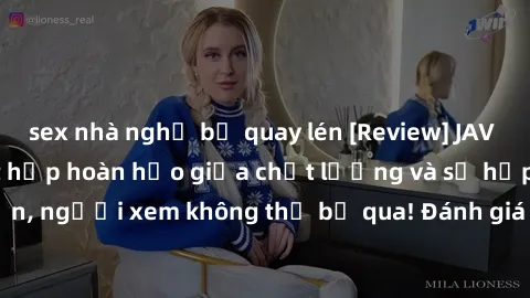 sex nhà nghỉ bị quay lén [Review] JAV Idol Vietsub: Sự kết hợp hoàn hảo giữa chất lượng và sự hấp dẫn, người xem không thể bỏ qua! Đánh giá chi tiết về ứng dụng này!