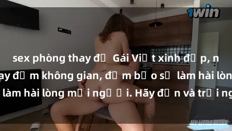 sex phòng thay đồ Gái Việt xinh đẹp, nồng nàn làm tình say đắm không gian, đảm bảo sẽ làm hài lòng mọi người. Hãy đến và trải nghiệm ngay!