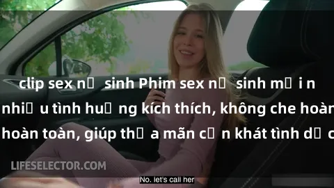 clip sex nữ sinh Phim sex nữ sinh mới nhất: Trải nghiệm nhiều tình huống kích thích, không che hoàn toàn, giúp thỏa mãn cơn khát tình dục của các bạn trẻ