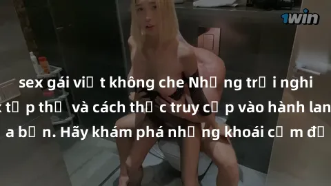 sex gái việt không che Những trải nghiệm mới lạ với sex tập thể và cách thức truy cập vào hành lang đam mê của bạn. Hãy khám phá những khoái cảm đầy kích thích với tập thể hấp dẫn!