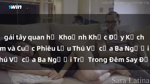 gái tây quan hệ Khoảnh Khắc Đầy Kịch Tính: Sex  Việt Nam và Cuộc Phiêu Lưu Thú Vị của Ba Người Trẻ Trong Đêm Say Đắm